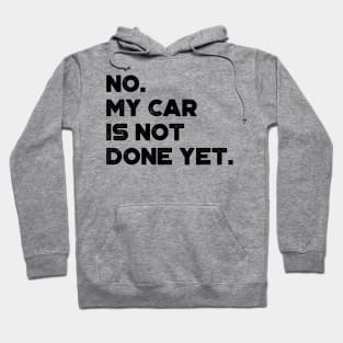 No My Car Is Not Done Yet Funny Hoodie